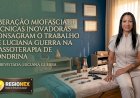Liberação Miofascial e Técnicas Inovadoras Consagram o Trabalho de Luciana Guerra na Massoterapia de Londrina